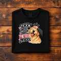 SORRY I AM LATE, I WAS PETTING MY DOG - FUNNY DOG LOVER GRAPHIC T-SHIRT