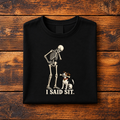 I SAID IT - FUNNY SKELETON & DOG GRAPHIC T-SHIRT